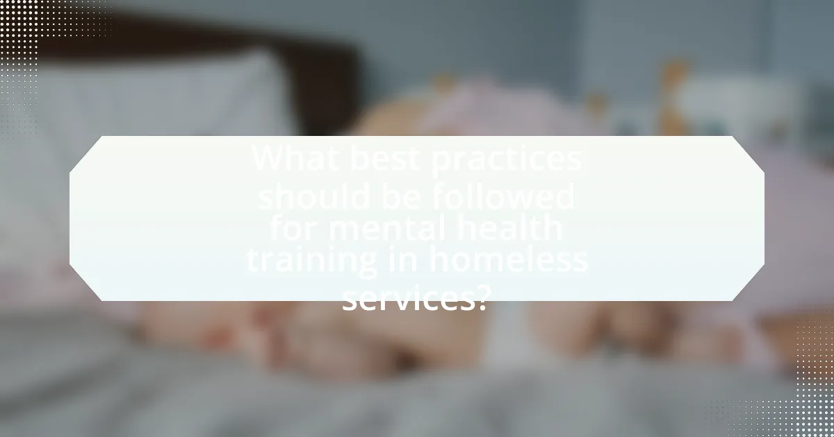What best practices should be followed for mental health training in homeless services?