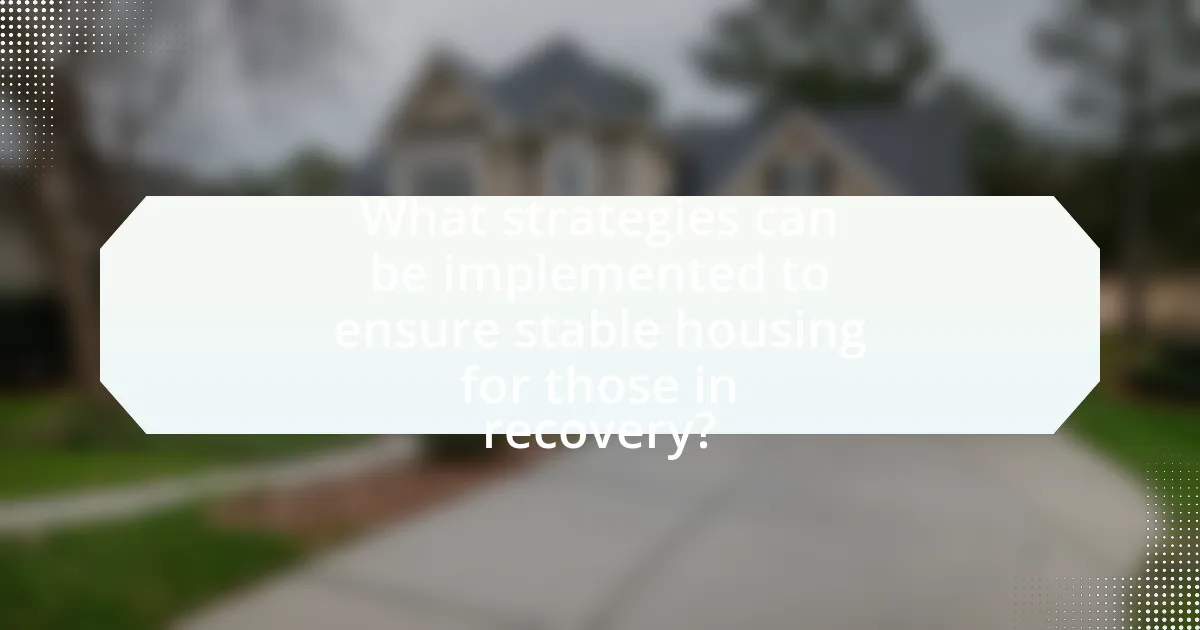 What strategies can be implemented to ensure stable housing for those in recovery?